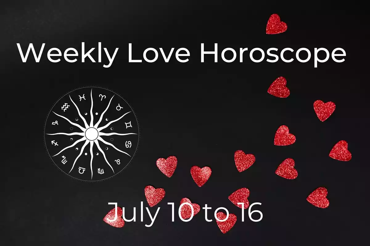 A zodiac wheel and red hearts on a black background with stars and the lettering ''Weekly Love Horoscope - July 10 to 16''