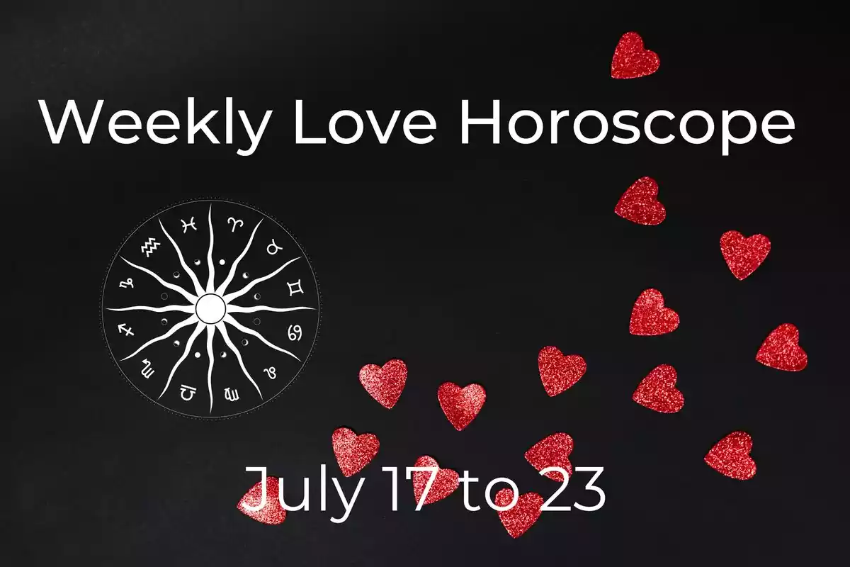 A zodiac wheel and red hearts on a black background with stars and the lettering ''Weekly Love Horoscope - July 17 to 23''