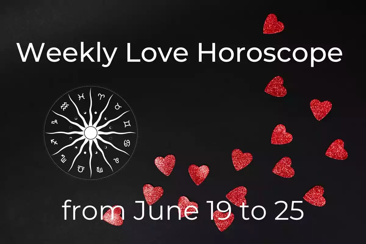 A zodiac wheel and red hearts on a black background with stars and the lettering ''Weekly Love Horoscope - June 19 to 25''